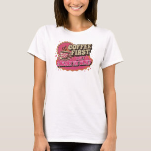 Modern KAFFEE ZUERST, DANN ERobere DIE WELT T-Shirt