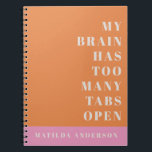 Modern minimal orange and pink typography notizblock<br><div class="desc">Modern minimal orange and pink typography journal. Funny quote my brain has too many tabs open</div>