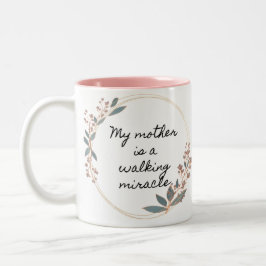 Modern My Mom is walking Miracle Coffee Mug