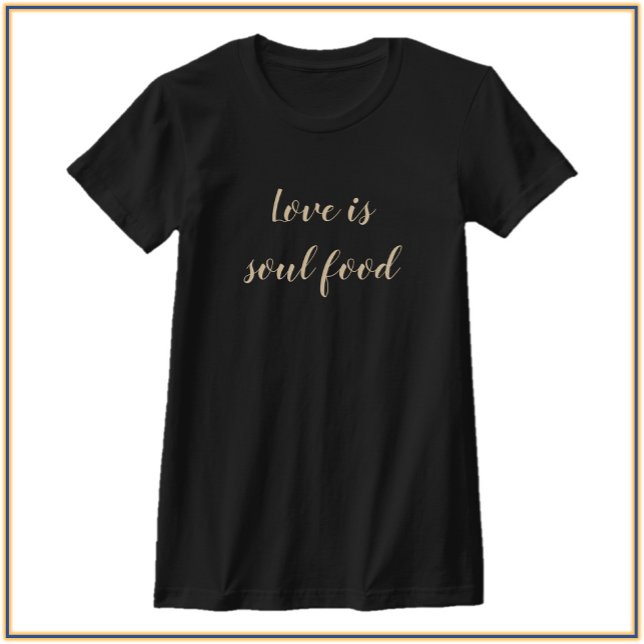 Moderne Liebe ist Soul Food Zitat T-Shirt (Von Creator hochgeladen)