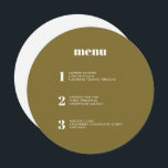 Moderne Minimal Olive Green Round Circle Wedding Menükarte<br><div class="desc">Dieses zeitgenössische Hochzeitsmenü bietet die Gerichte Ihres Hochzeitsmahles in schlichten Schriftart und ein elegantes und gepflegtes Design. Diese Karte mit dem grünen Kreis hebt sich von der Masse ab. Moderne Typografie für eine moderne Hochzeit. Alle Elemente sind anpassbar - Text, Hintergrund und Farben. Bearbeiten Sie die Namen und Daten auf...</div>