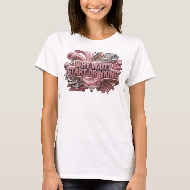 Moderne rote WHY WAIT START DRINKING Shirt Design (Vorderseite)