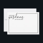 Moderne Script Wedding Advice and Wishings Card Hinweiskarte<br><div class="desc">Fügen Sie Ihrer Hochzeit eine persönliche Touch mit einem modernen Skript Hochzeitsratschlag und Wunschkarte hinzu. Diese Ratenkarte enthält den Titel 'Worte der Weisheit' mit Details in schwarzem Skript und sans serif Schriftart Stil mit schwarzem Rand auf weißem Hintergrund. Ideal für Hochzeiten,  Babydusche,  Geburtstagsparty,  Brautparty,  Junggeselinnen-Abschied und alle besondere Anlässe.</div>