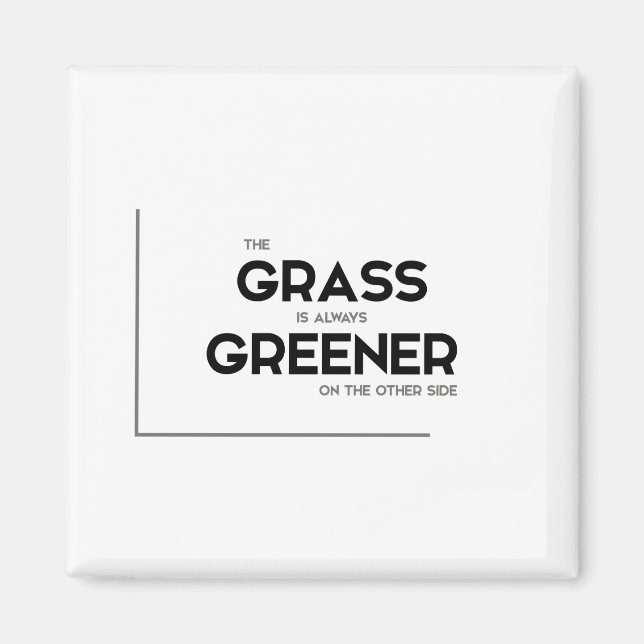 MODERNE Zitate: Gras ist immer grüner Magnet (Vorne)