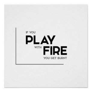 MODERNE Zitate: Spiel mit Feuer, erhalten gebrannt Poster
