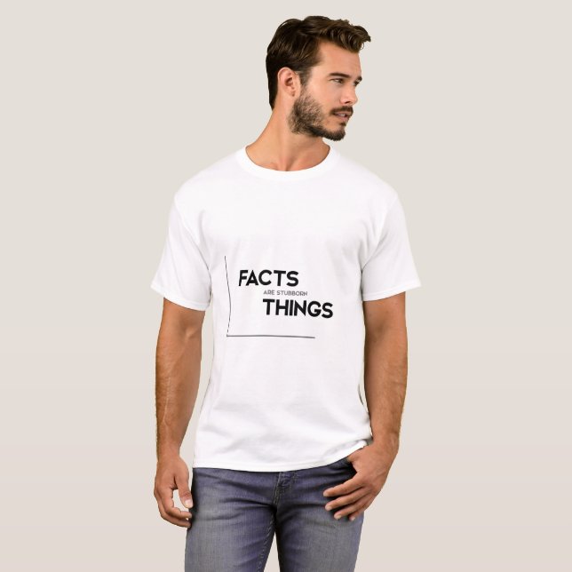 MODERNE Zitate: Tatsachen sind störrische Sachen T-Shirt (Vorne ganz)