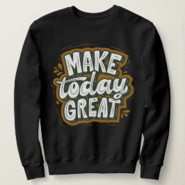 Moderner Text l inspirierende Zitat l Make today Sweatshirt