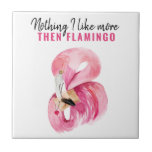 Modernes Exotic Pink Watercolor Flamingo Geschenk Fliese<br><div class="desc">Mit dieser reizvollen, rosa Flamingo Keramik Kachel lassen Sie sich von tropischem Charme verzaubern. Mit einer lebendigen Aquarellbilder und dem spielerischen Zitat "Nothing I Like More THEN FLAMINGO" ist dieses Design perfekt für Flamingo-Liebhaber, Sommerdekoration oder lustige personalisierte Geschenke. Ob Wandakzent, Tischdekoration oder Geschenk - diese Kachel fügt eine skurrile Touch...</div>