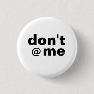 Modernes, lustiges Sprichwort Don't @ Me Black Cas Button