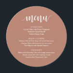 Modernes rustikales Hochzeitsfest Empfang Dinner Menükarte<br><div class="desc">Moderne rustikale erdbraune Terrakotta,  Rundschilder,  Abendmenü für Hochzeiten. Ein perfektes Bar für Ihren großen Tag. Sie können die Schriftart-Farben des Skripts ändern und den Menüinhalt und die Schriftart entsprechend Ihren Bedürfnissen ändern.</div>