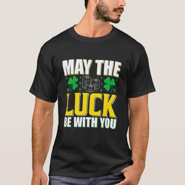 Möge das Glück bei dir St. Patrick's Day Funny sei T-Shirt (Vorderseite)