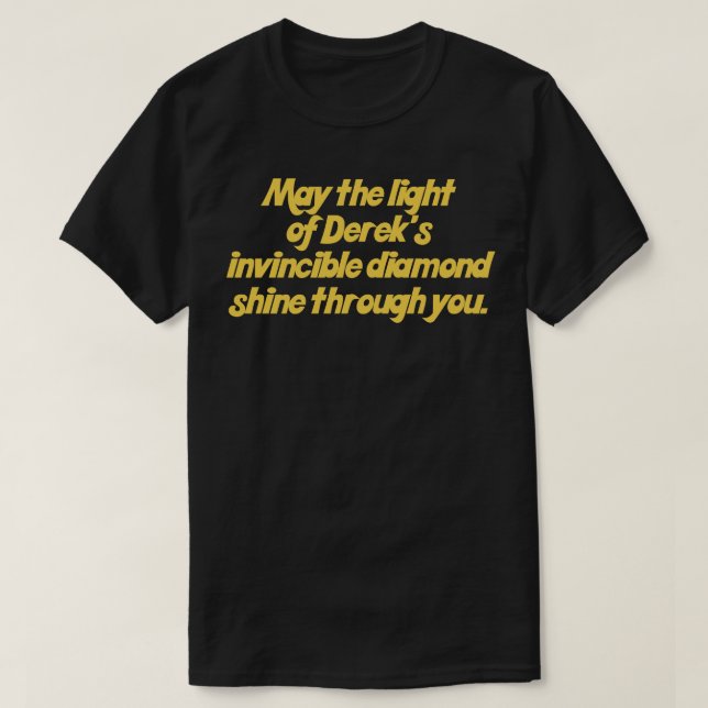 Möge das Licht von Dereks unbesiegbaren Diamanten  T-Shirt (Design vorne)