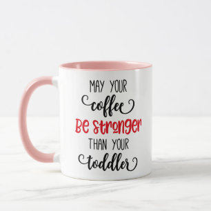 Möge dein Kaffee ein stärkeres Kleinkind sein Tasse