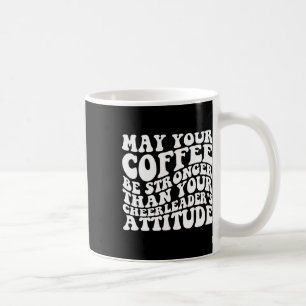 Möge dein Kaffee stärker sein als deine Cheerleade Kaffeetasse