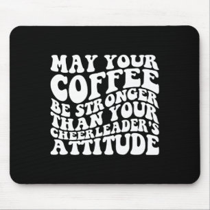 Möge dein Kaffee stärker sein als deine Cheerleade Mousepad