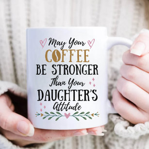 Möge dein Kaffee stärker sein als deine Tochter Kaffeetasse