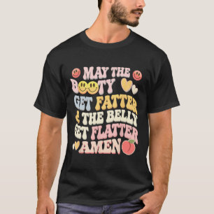 Möge der Hintern fett werden und der Bauch fesselt T-Shirt