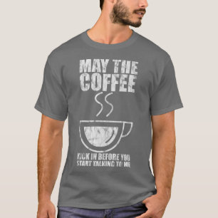 Möge der Kaffee eingehen, bevor du anfange, mit ih T-Shirt