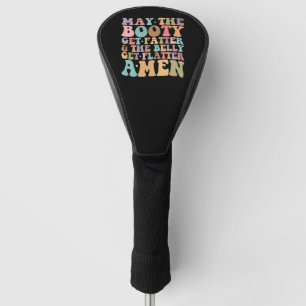 Möge der Po fetter und der Bauch flacher werden Golf Headcover