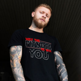 Möge die Fitness bei dir sein | GYM-Motivationsang T-Shirt