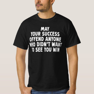Möge Ihr Erfolg jemanden beleidigen, der es nicht T-Shirt