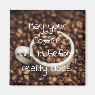 Möge Ihr Kaffee schon vor der Realität ankommen Magnet
