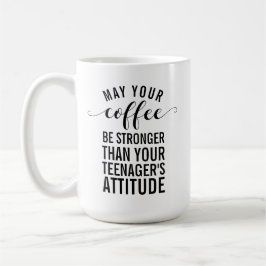 Möge Ihr Kaffee stärker sein als Ihr Teenager Kaffeetasse