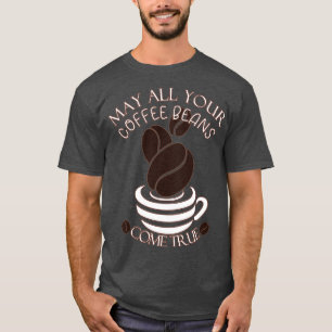 Mögen alle Ihre Kaffeebohnen ein echtes Barista-Le T-Shirt