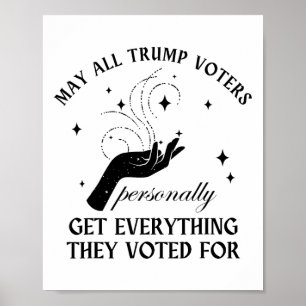 Mögen alle Trump-Wähler alles bekommen, was sie se Poster