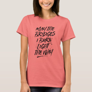 Mögen die Brücken, die ich brennen, das T-Shirt "T