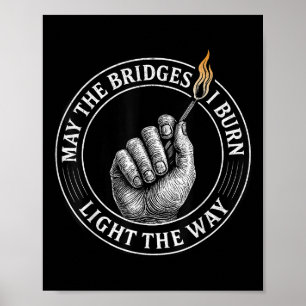 Mögen die Brücken, die ich niederbrenne, den Weg e Poster