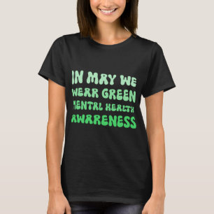 Mögen wir Grün tragen, um uns für psychische Gesun T-Shirt