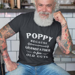 Mohn | Großvater ist für alte Typ Vatertag T-Shirt<br><div class="desc">Großvater ist für alte Männer,  also ist er lieber Poppy! Dieses phantastische Zitat-Shirt ist perfekt für den Vatertag,  Geburtstag,  oder um einen neuen Großvater oder Großvater zu feiern,  um zu sein. Design zeigt das Sprichwort "Poppy,  denn Großvater ist für alte Typ" in weißer Schrift.</div>