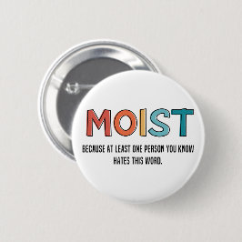 Moist Funny Sprichwort feuchter Spaß Funny Gifts Button