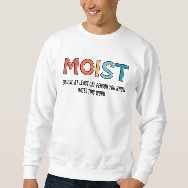 Moist Funny Sprichwort feuchter Spaß Funny Gifts Sweatshirt (Vorderseite)