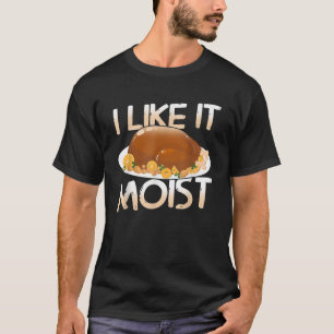 Moist köstlich Türkei für ein glückliches Thanksgi T-Shirt