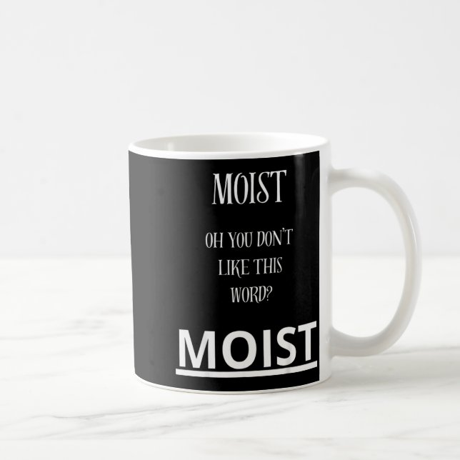 Moist Oh You Don't Like This Word Moist Funny Sarc Kaffeetasse (Rechts)