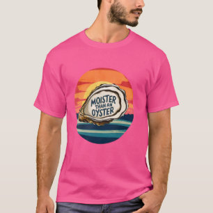 Moister Than An Oyster Funny Adult Joke Sprichwort T-Shirt