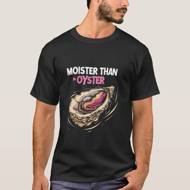 Moister Than An Oyster Funny Seafood Oyster Lover T-Shirt (Vorderseite)