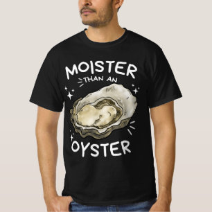Moister Than An Oyster Funny Shellfish Shirt