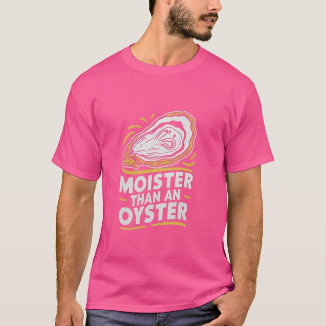 Moister Than An Oyster Funny Shucking Shellfish Sh T-Shirt (Vorderseite)