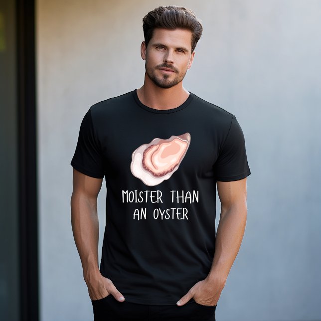 Moister Than An Oyster T-Shirt (Moister Than An Oyster)