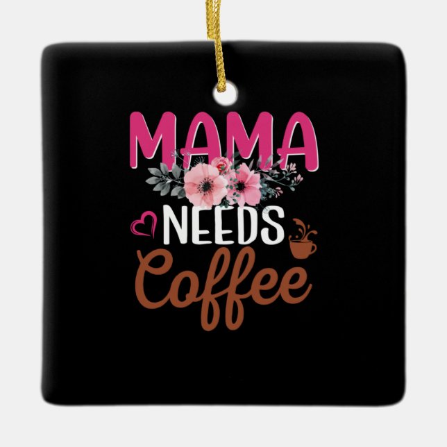 Mom Art Mama Needs Coffee Keramikornament (Vorderseite)