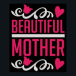 Mom - Beautiful Mother Poster<br><div class="desc">Would you like to thank your mother for everything hard times for example on her birthday or Mother's Day? Then show your mom your love with a gift and love saying!</div>