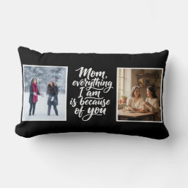 Mom Everything I Am Brush Script 2 Photo Black Lendenkissen