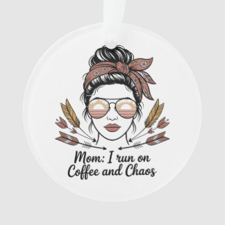 Mom I Run On Coffee And Chaos