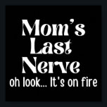 Mom Last Nerve Oh Look It's On Fire Poster<br><div class="desc">Funny sarcastic saying design "Mom Last Nerve Oh Look It's On Fire". Humorous quote design for mom,  grandma,  great grandma,  granny,  nana,  coworker,  friend,  daughter,  sister… Perfect gift idea for sarcasm and sarcastic sayings lover,  grab this as gift of birthday,  mother's day,  back to school,  teacher's day, </div>