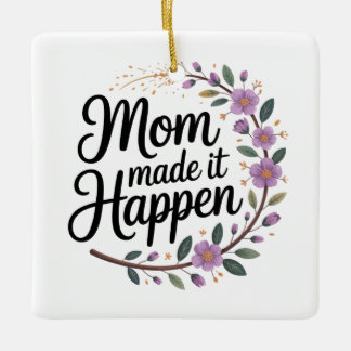 Mom Made It Happen Keramikornament