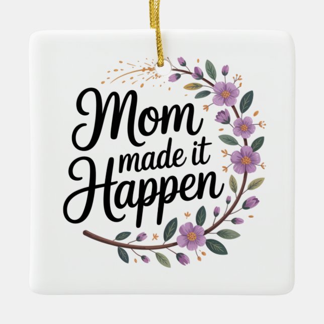 Mom Made It Happen Keramikornament (Vorderseite)