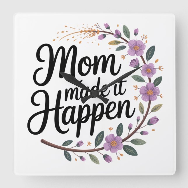 Mom Made It Happen Quadratische Wanduhr (Vorderseite)